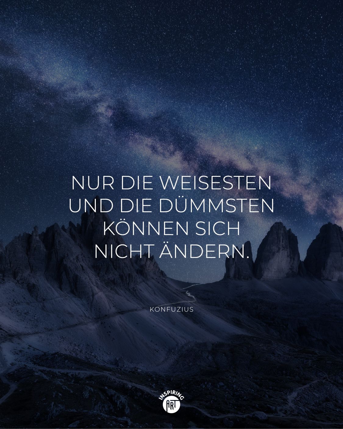 Nur die Weisesten und die Dümmsten können sich nicht ändern.