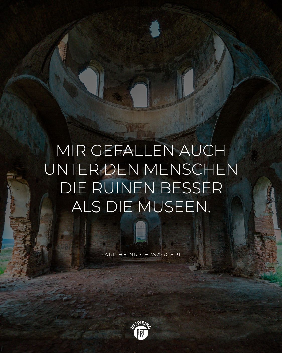 Mir gefallen auch unter den Menschen die Ruinen besser als die Museen.