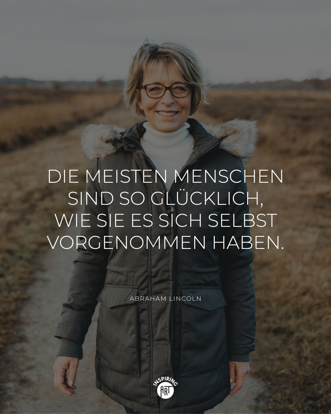 Die meisten Menschen sind so glücklich, wie sie es sich selbst vorgenommen haben.