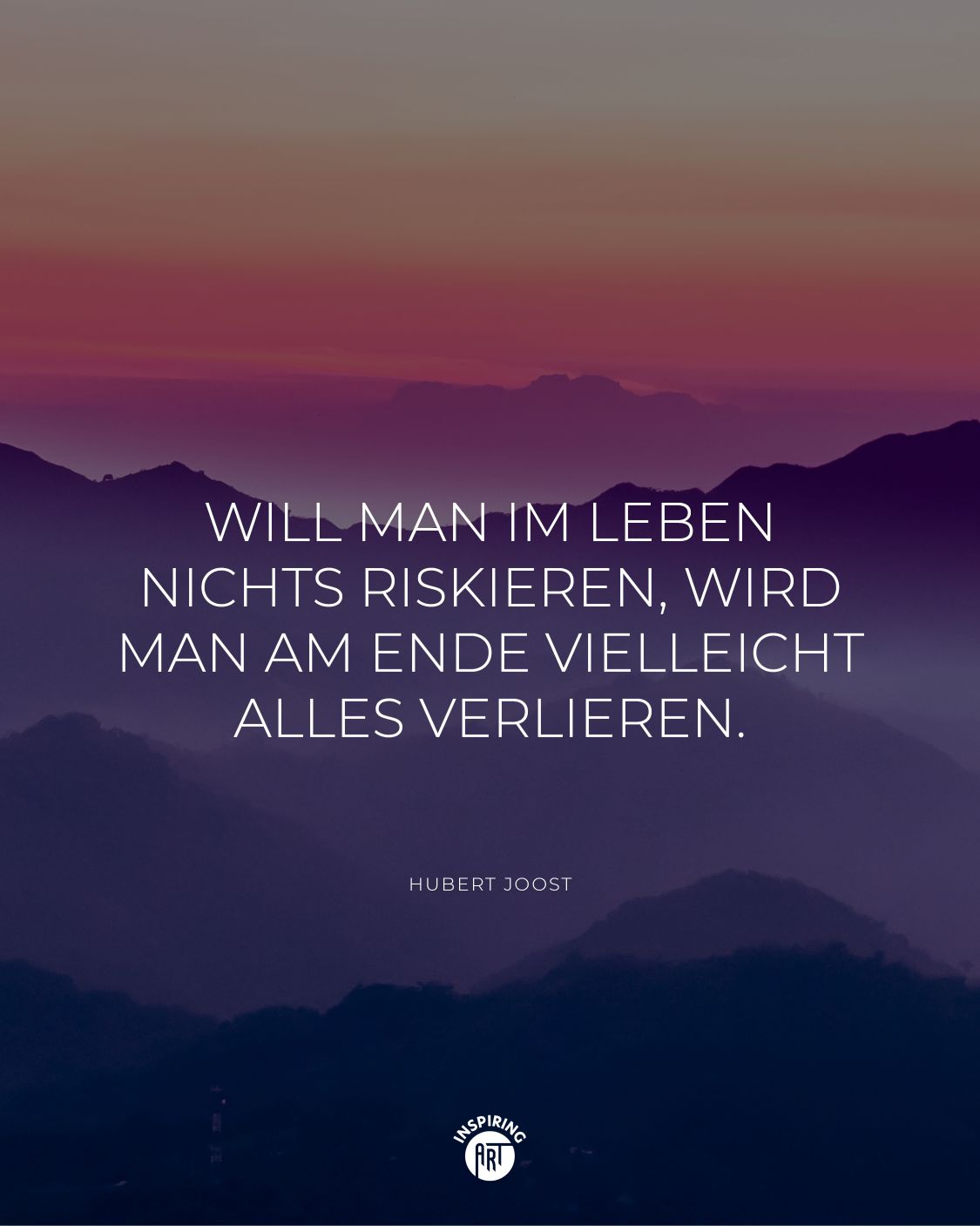 Will man im Leben nichts riskieren, wird man am Ende vielleicht alles verlieren.