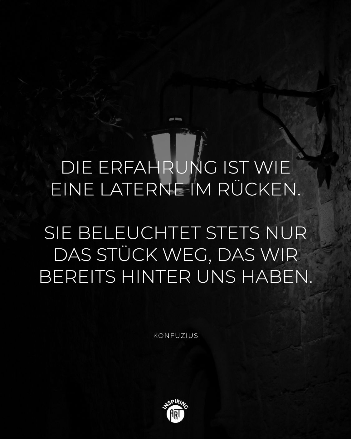 Die Erfahrung ist wie eine Laterne im Rücken. Sie beleuchtet stets nur das Stück Weg, das wir bereits hinter uns haben.