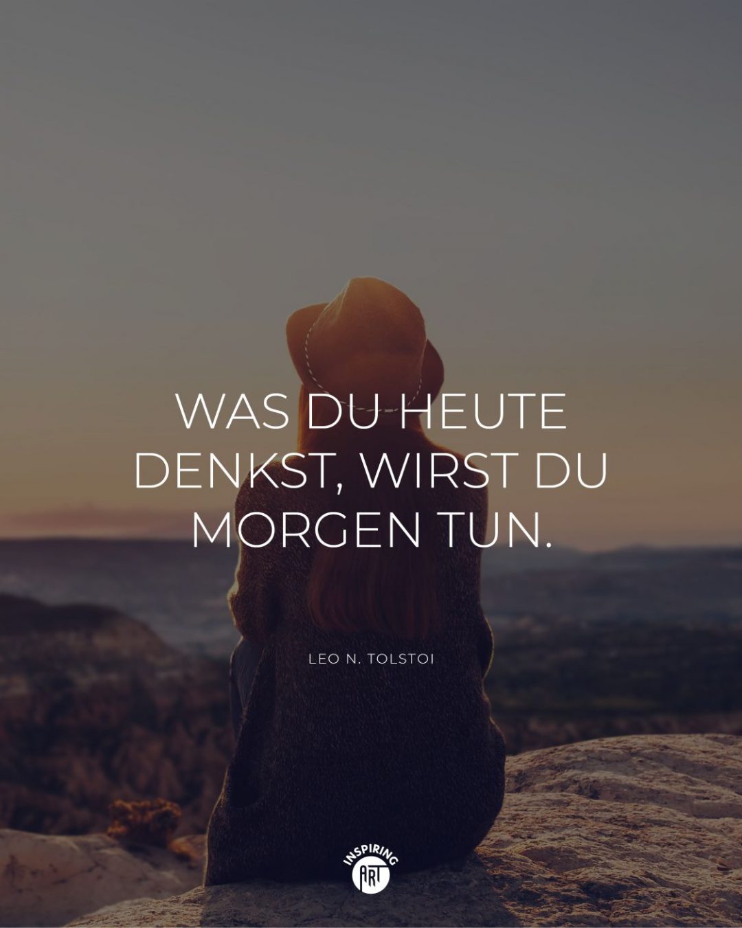 Was Du heute denkst, wirst Du morgen tun.