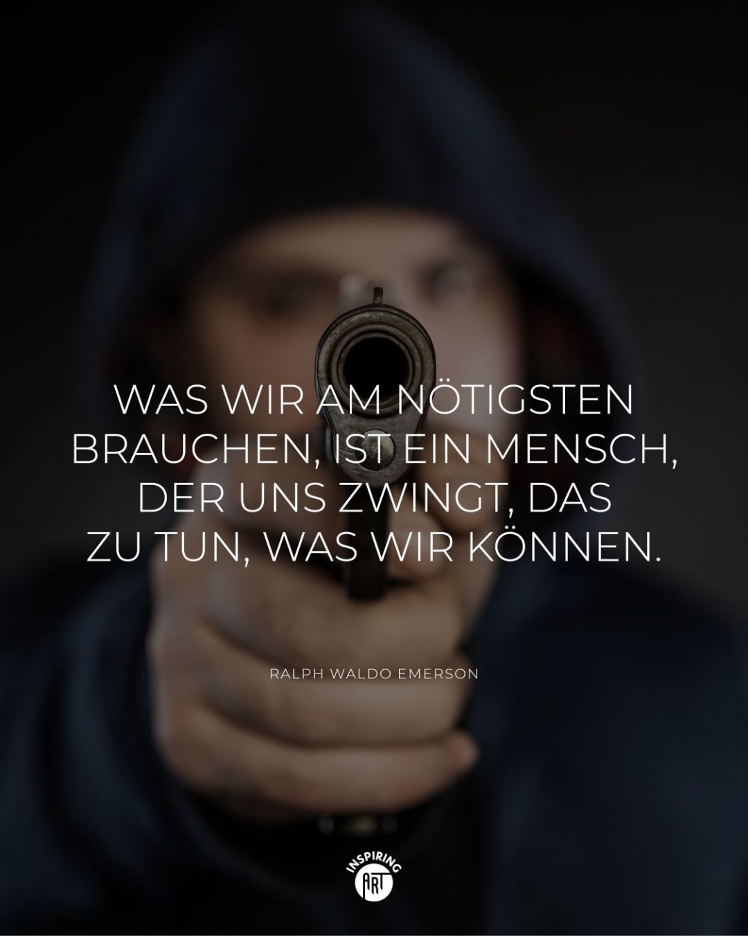 Was wir am nötigsten brauchen, ist ein Mensch, der uns zwingt, das zu tun, was wir können.