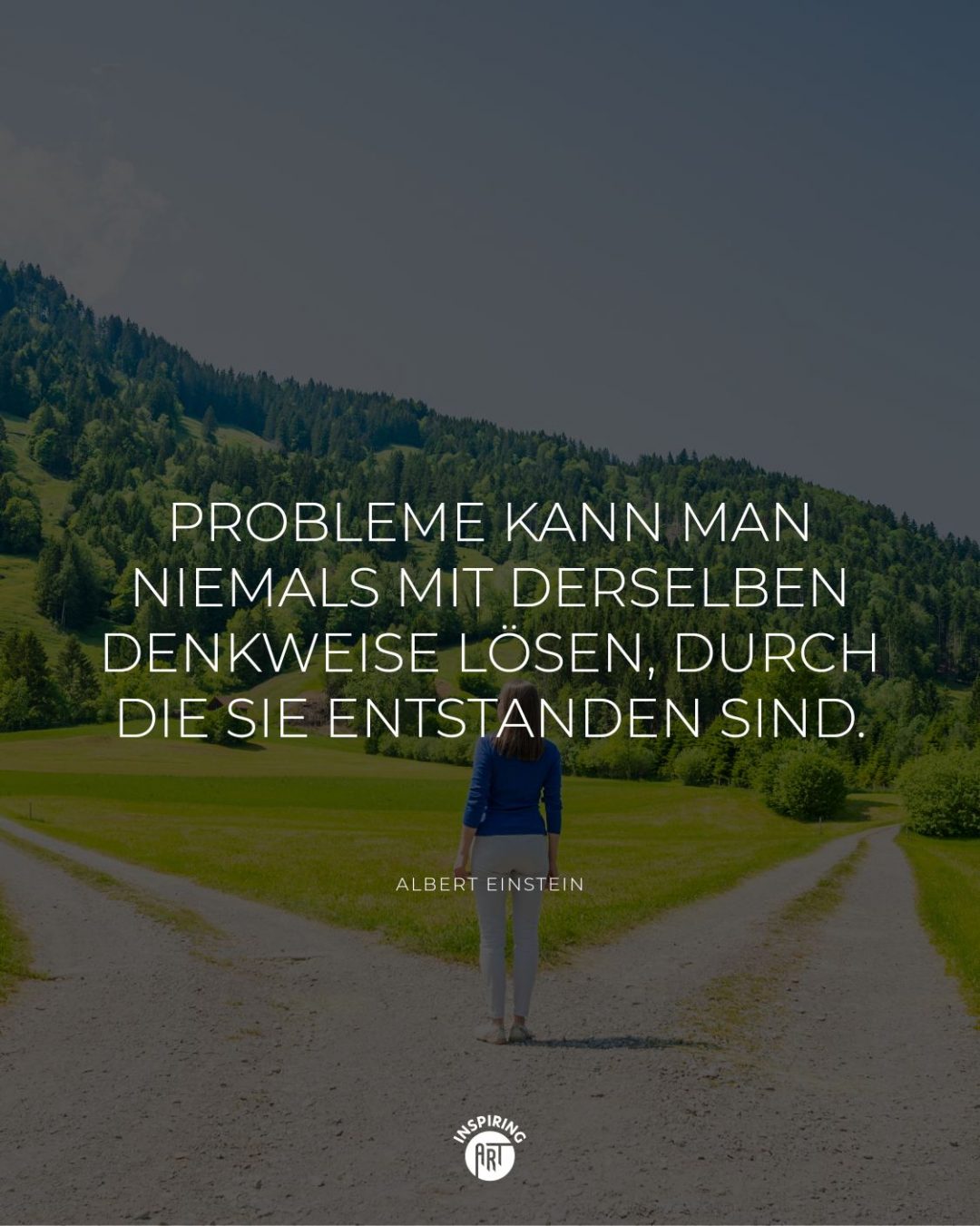 Probleme kann man niemals mit derselben Denkweise lösen, durch die sie entstanden sind.