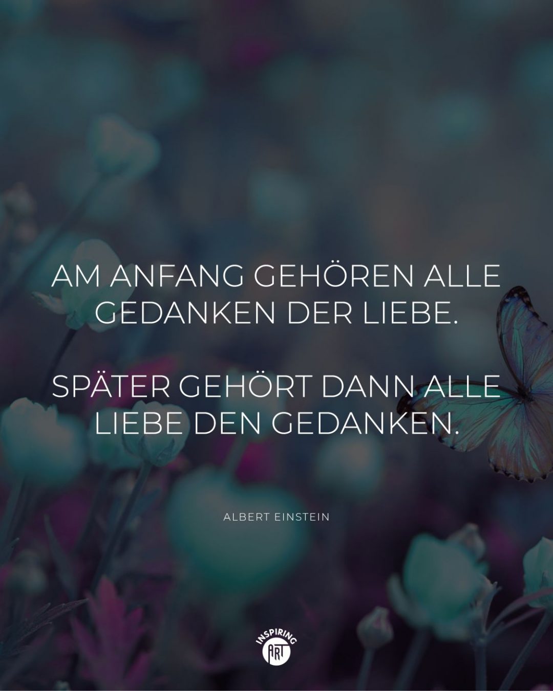 Am Anfang gehören alle Gedanken der Liebe. Später gehört dann alle Liebe den Gedanken.