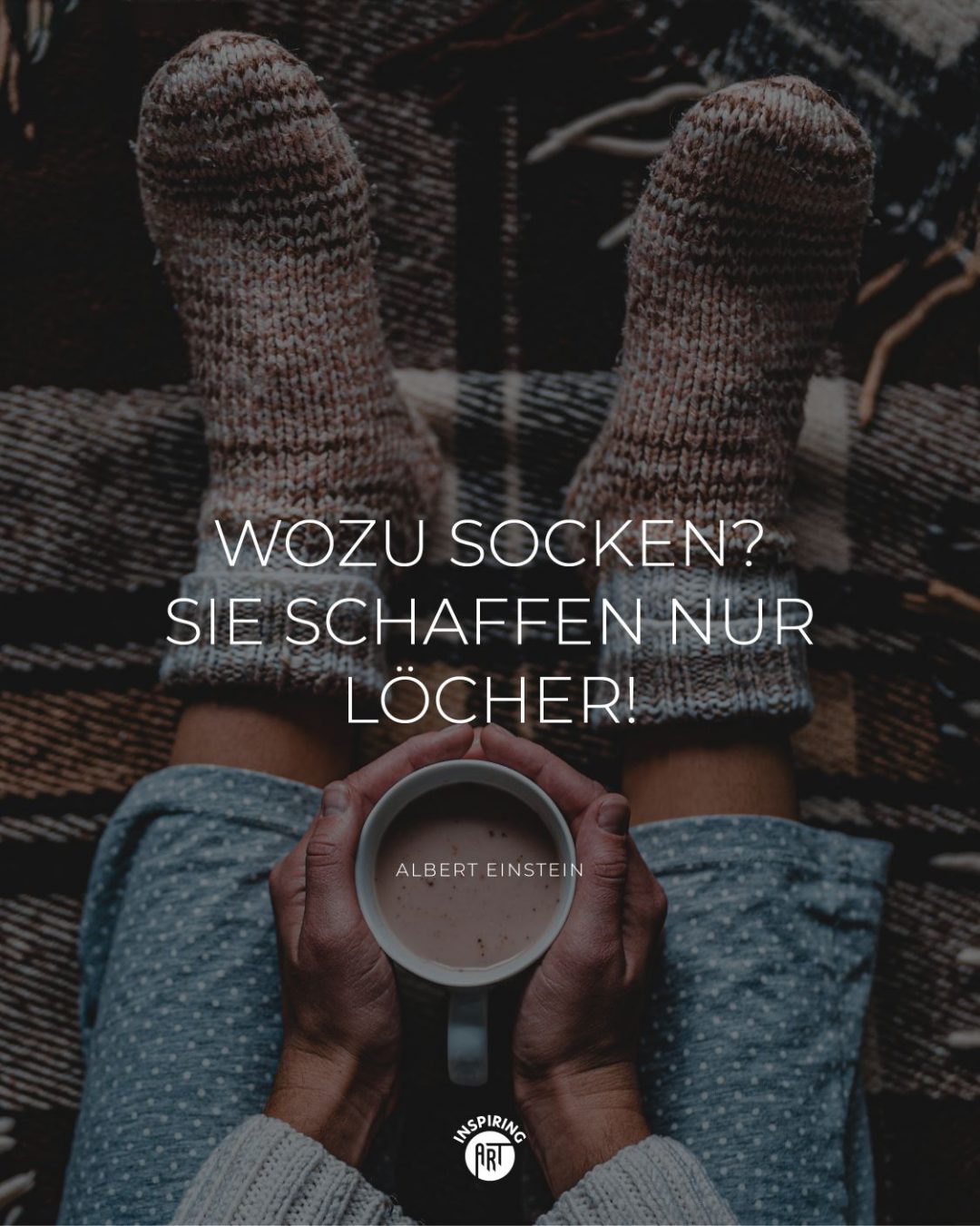 Wozu Socken? Sie schaffen nur Löcher!