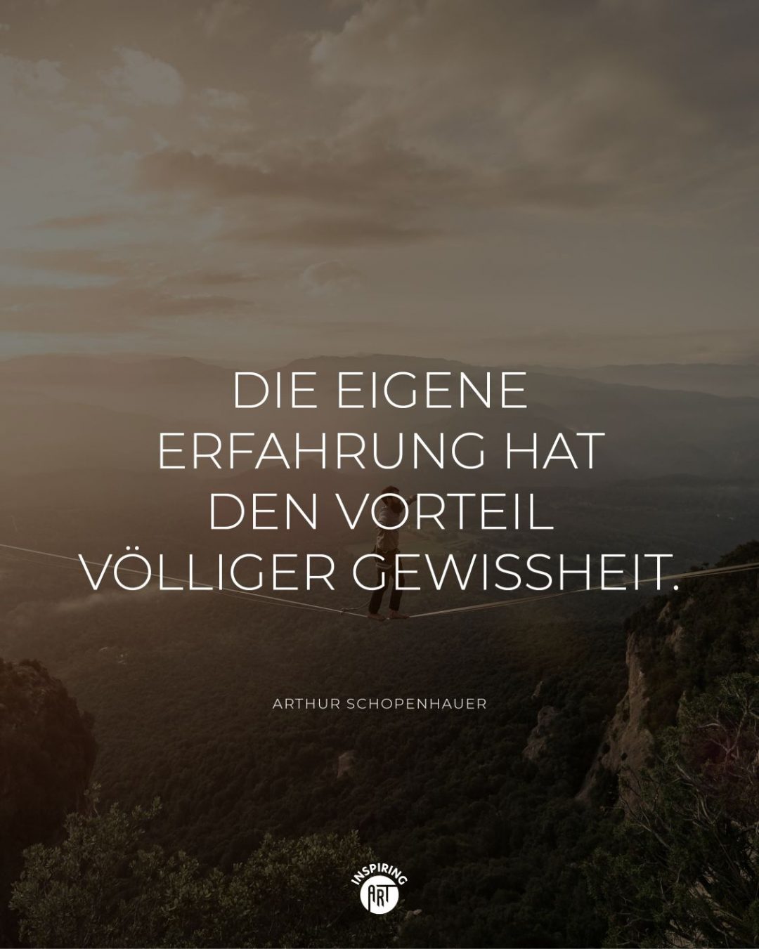 Die eigene Erfahrung hat den Vorteil völliger Gewissheit.