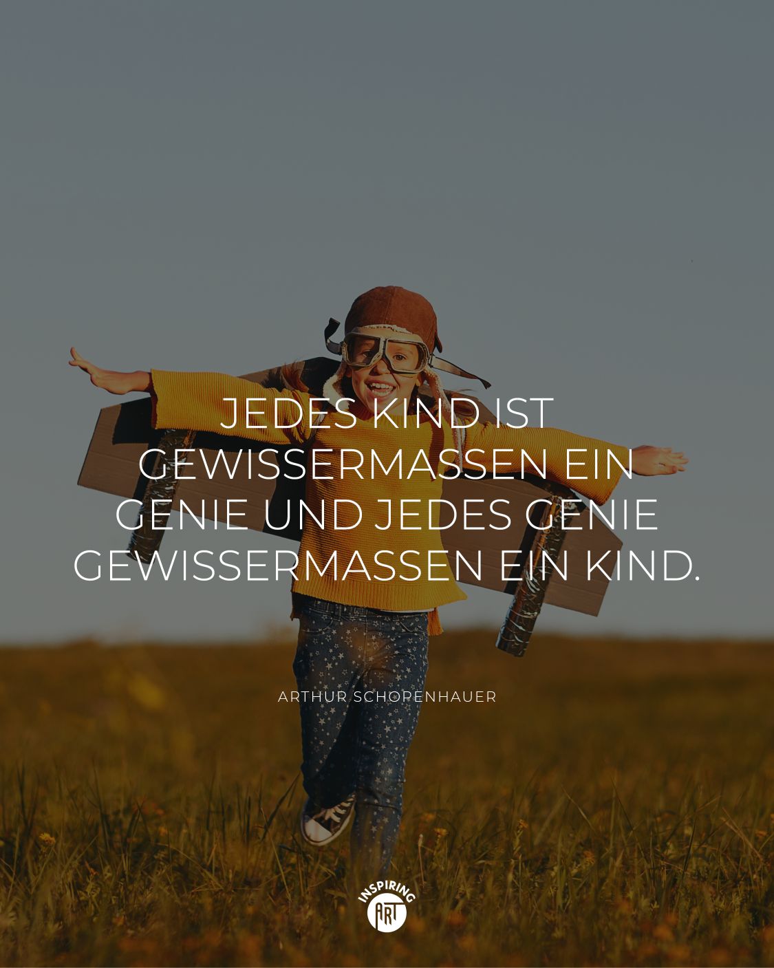 Jedes Kind ist gewissermaßen ein Genie und jedes Genie gewissermaßen ein Kind.