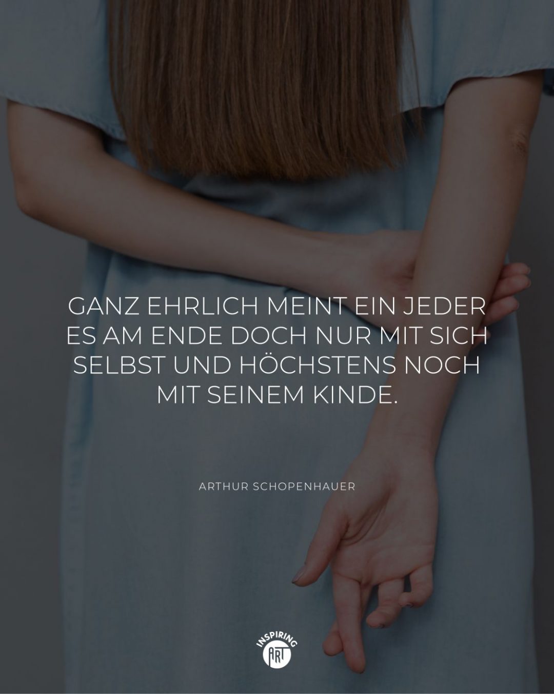 Ganz ehrlich meint ein jeder es am Ende doch nur mit sich selbst und höchstens noch mit seinem Kinde.