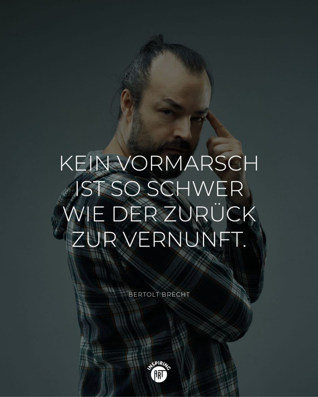 Kein Vormarsch ist so schwer wie der zurück zur Vernunft.